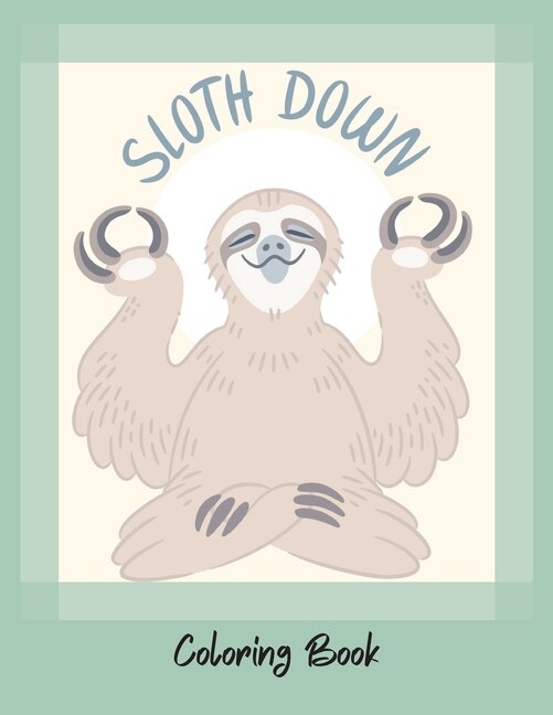 Sloth Down-grow Your Own Sloth- An Adult Coloring Book With Lazy Sloths, Adorable Sloths, Funny Sloths- Coloring Book-
