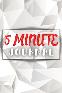 Five Minute Journal For A Happier You In 5 Minutes A Day: Amazing 5 Five Minute Journal - The Happiness Planner Of Life. Fun 5 Minute Journal For Women And M