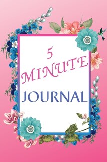 The 5 Minute Journal For Women: Amazing 5 Minute Journal For Women Of All Ages. Start Journaling Today And Make Your Own Happiness