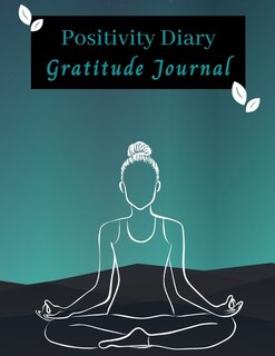 Positivity Diary And Gratitude Journal: Only Positive Thoughts Happy Memories What I'm Loving About Life