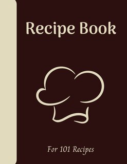 Blank Recipe Book: Write Down All Your Recipes - 101 Recipes - Large Format 8.5 X 11 Inches - 151 Pages - Numbered Pag