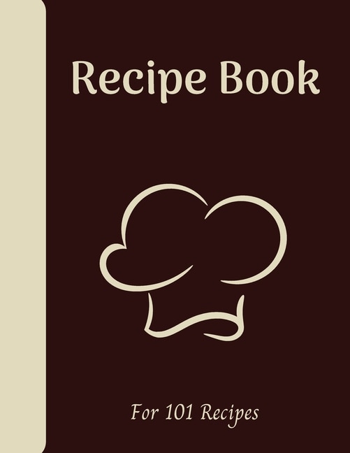 Blank Recipe Book: Write Down All Your Recipes - 101 Recipes - Large Format 8.5 X 11 Inches - 151 Pages - Numbered Pag