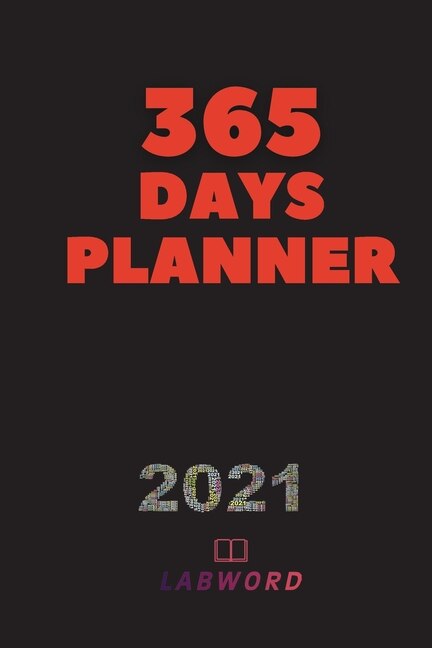365 Days Planner: 2021 Daily Planner - Perfect Weekly Monthly Organizer Agenda, Planner - For School, Work, Office -