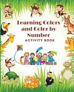 Front cover_Learning Colors and Color by Number Activity Book- Amazing Colorful pages with animals, Learn and Match the Colors for Toddlers, Fun and Engaging Color by Number, Trace and Color Book for Kids ages 1-4