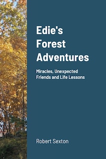 Edie's Forest Adventures: Miracles, Unexpected Friends and Life Lessons