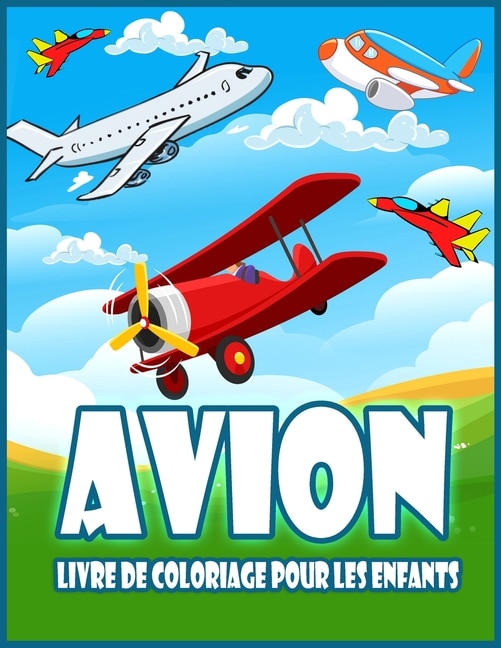 Avion Livre De Coloriage Pour Les Enfants: Livre De Coloriage Incroyable Pour Les Tout-petits Et Les Enfants Avec Des Avions, Des Hélicoptères