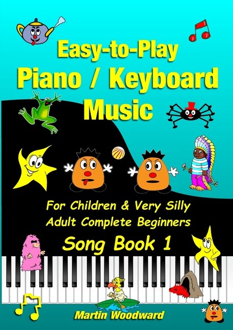 Couverture_Easy-to-Play Piano / Keyboard Music For Children & Very Silly Adult Complete Beginners Song Book 1