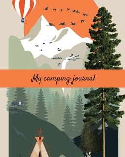 My Camping Journal (camping Loogbook): Road Trip Planner, Caravan Travel Journal, Glamping Diary, Camping Memory Keepsake ... For Campers