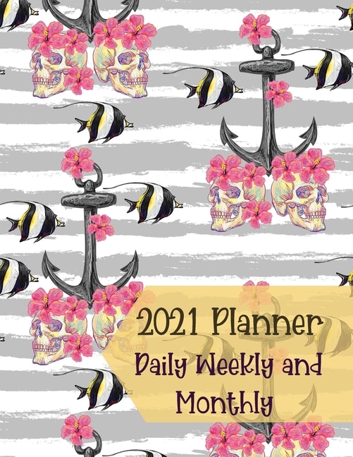 2021 Planner Daily Weekly And Monthly: Large 12 Month One Year Agenda- Day Planners- Weekly And Monthly Organizer-