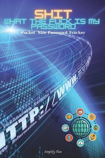 Shit What The Fuck Is My Password - Pocket Size Password Tracker: Internet Address And Password Book, Personal Internet Address And Password Logbook