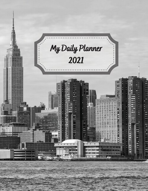 My Daily Planner 2021: Day To Day 24-hour Organizer With To-do List City Office Cover 8.5x11 Inches
