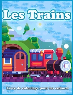 Les Trains Livre De Coloriage Pour Les Enfants: Jolies Pages À Colorier De Trains, Locomotives Et Chemins De Fer!