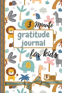 3 Minute Gratitude Journal For Kids: Gratefulness Journal, A Daily Gratitude Journal For Kids - Today Is Great, My First Gratitude Journ