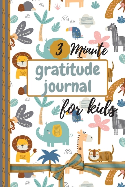 3 Minute Gratitude Journal For Kids: Gratefulness Journal, A Daily Gratitude Journal For Kids - Today Is Great, My First Gratitude Journ