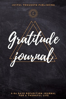 Gratitude Journal: A 60 Days Gratitude Journal. Daily Journal For Men, Teens And Women. Morning And Evening Thankfulne