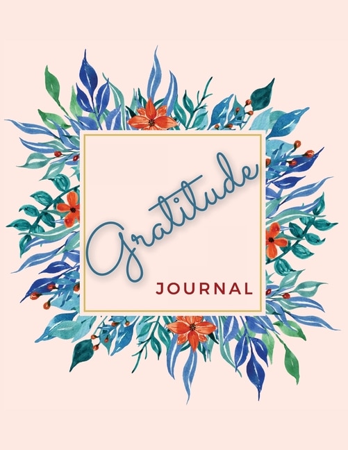 Gratitude Journal: The Best Five Minutes Daily Gratitude Journal For Women And Men