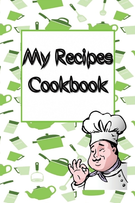 My Recipes Cookbook: Blank Recipe Cookbook To Write In, Collect The Recipes You Love In Your Own Custom Recipe Notebook
