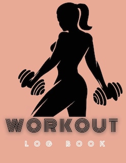 Workout Log Book: Amazing Undated Workout Journal Notebook, Daily Training & Fitness - Great Weightlifting Journal Fo
