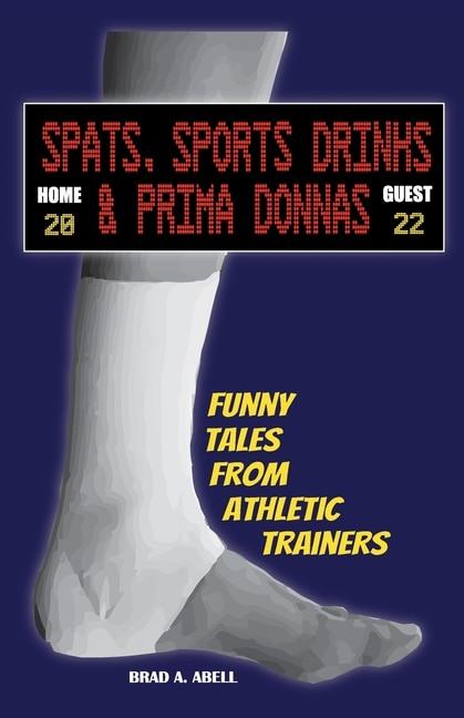 Spats, Sports Drinks & Prima Donnas: Funny Tales from Athletic Trainers