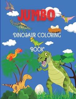 Jumbo Dinosaur Coloring Book: Big Dinosaur Coloring Book, Dinosaur Designs For Boys And Girls, Including T-rex, Velociraptor, Tri