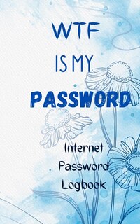 Couverture_Wtf Is My Password Internet Password Logbook