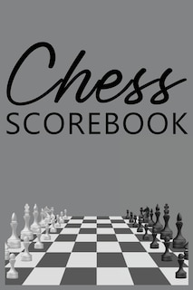 Chess Scorebook: Score Sheet And Moves Tracker Notebook, Chess Tournament Log Book, Notation Pad, White Paper, 6&#82