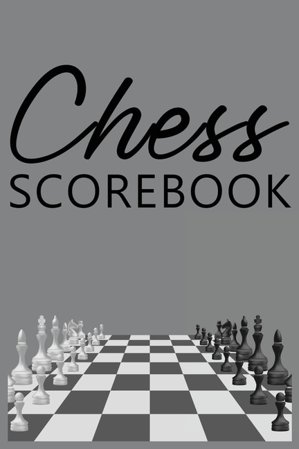 Chess Scorebook: Score Sheet And Moves Tracker Notebook, Chess Tournament Log Book, Notation Pad, White Paper, 6&#82