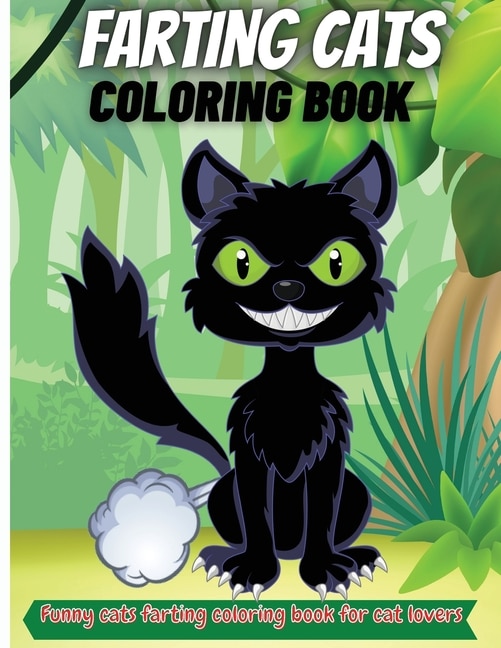 Farting Cats Coloring Book: Funny Cat Farting Animals Coloring Book For Cat Lovers Of All Ages