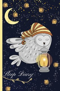 Sleep Diary: Cute Owl Sleep Monitor Journal Track & Manage Sleep & Insomnia - To Help & Aid The Relief Of Sleep