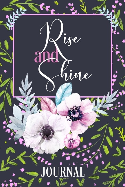 Rise And Shine Journal: Lined Journal With Premium Paper, Perfect For School, Office & Home (gratitude Journal, Mental Heal