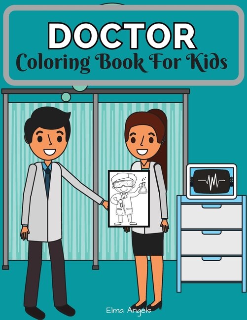 Doctor Coloring Book For Kids: Amazing Doctor Books For Kids Fun Coloring Book For Kids Ages 4 - 8, Page Large 8.5 X 11