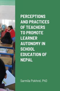 Front cover_Perceptions and Practices of Teachers to Promote Learner Autonomy in School Education of Nepal