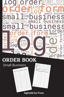 Order Book Small Business: Simple Daily Sales Order Log Book - Order Tracker Notebook For Small Business Customer Order Form F