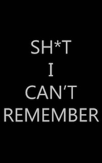 Front cover_Sh*t I Can't Remember
