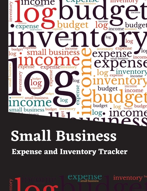 Small Business Expense And Inventory Tracker: Income And Expense Log Book - Inventory Log, Expense Tracker, Income, Tax Deductions Organizer, Mil