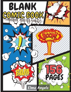 Blank Comic Book: Amazing Draw Your Own Comics, 156 Pages Of Fun, Unique & Variety Templates For Kids And Adults To U