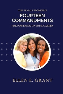 Front cover_The Female Worker's 14 Commandments for Powering Up Your Career