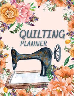 Quilting Planner: Amazing Quilt Project History Journal & Scrapbook - Quilting Planner Notebook With Quilt Design Rec