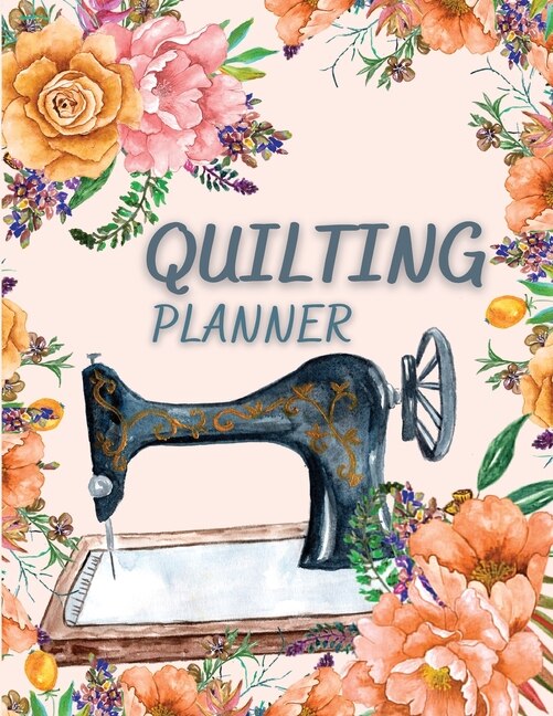 Quilting Planner: Amazing Quilt Project History Journal & Scrapbook - Quilting Planner Notebook With Quilt Design Rec
