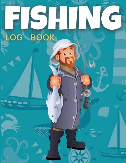 Fishing Log Book Kids And Teenagers: Fishing Journal Notebook For Teens And Kids, Track Your Fishing Trips, Fish Catches And The Ones Th