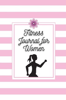 Fitness Journal For Women: Daily Food And Exercise Journal For Women With 90 Days Meal And Activity Tracker Weight Loss And We