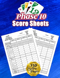 Phase 10 Cards Score Sheets: 130 Large Score Pads For Scorekeeping - Phase 10 Score Cards - Phase 10 Score Pads With Size 8.5 X