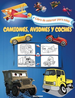 Camiones, Aviones Y Coches Libro Para Colorear Para Niños De 3 A 5 Años: Hermosa Colección De Dibujos Para Colorear Medios De Transporte - ¡camiones, Tractores, Coches, Avi