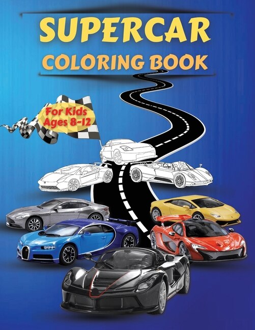 Supercar Coloring Book For Kids Ages 8-12: Amazing Collection Of Cool Cars Coloring Pages Cars Activity Book For Kids Ages 6-8 And 8-12, Boys