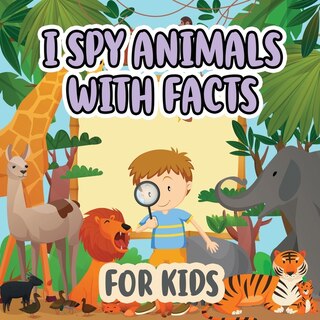 I Spy Animals With Facts For Kids: Activity Book For Kids / Picture Game A-z / Guessing For Kids / With Facts