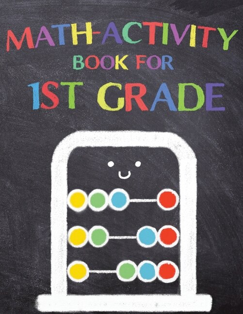 Math Activity Book For 1st Grade: Fun First Grade Learning, Math Workbook 1st Grade, Math Basics, Addition, Subtraction And More!