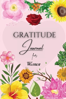 Gratitude Journal For Women: Good Days Start With Gratitude, A Beautiful Keepsake Journal For Women To Choose Gratitude - Gratit