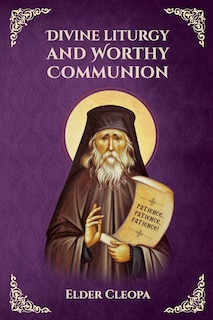 Couverture_On the Divine Liturgy and Worthy and Unworthy Communion By Elder Cleopas the Romanian