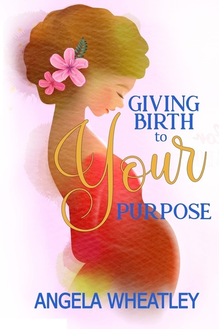 Front cover_Giving Birth To Your Purpose