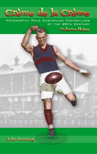Crème de la Crème volume three: Noteworthy Male Australian Footballers of the 20th Century